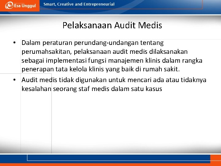 Pelaksanaan Audit Medis • Dalam peraturan perundang‐undangan tentang perumahsakitan, pelaksanaan audit medis dilaksanakan sebagai