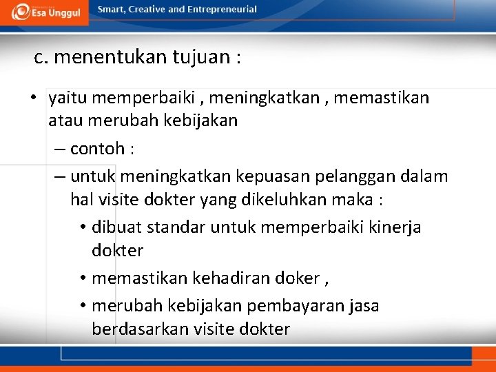 c. menentukan tujuan : • yaitu memperbaiki , meningkatkan , memastikan atau merubah kebijakan