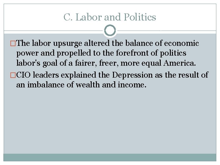 C. Labor and Politics �The labor upsurge altered the balance of economic power and