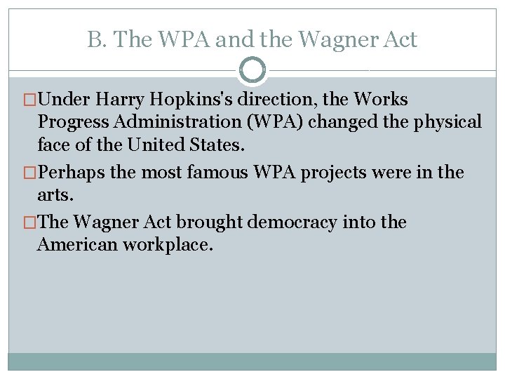 B. The WPA and the Wagner Act �Under Harry Hopkins's direction, the Works Progress