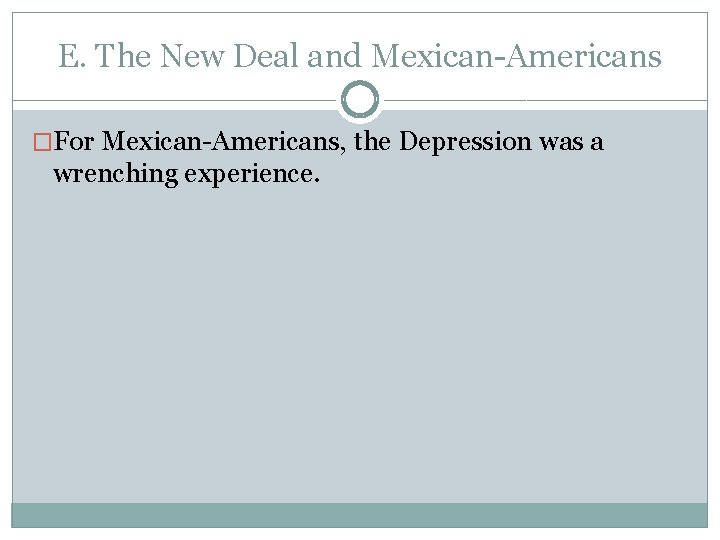 E. The New Deal and Mexican-Americans �For Mexican-Americans, the Depression was a wrenching experience.
