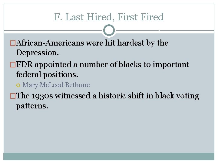 F. Last Hired, First Fired �African-Americans were hit hardest by the Depression. �FDR appointed