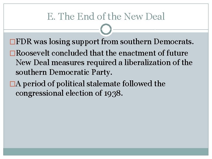 E. The End of the New Deal �FDR was losing support from southern Democrats.