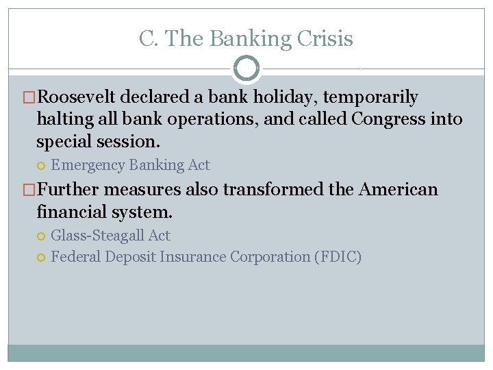 C. The Banking Crisis �Roosevelt declared a bank holiday, temporarily halting all bank operations,