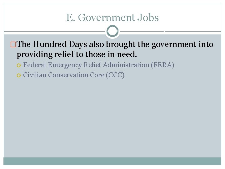 E. Government Jobs �The Hundred Days also brought the government into providing relief to