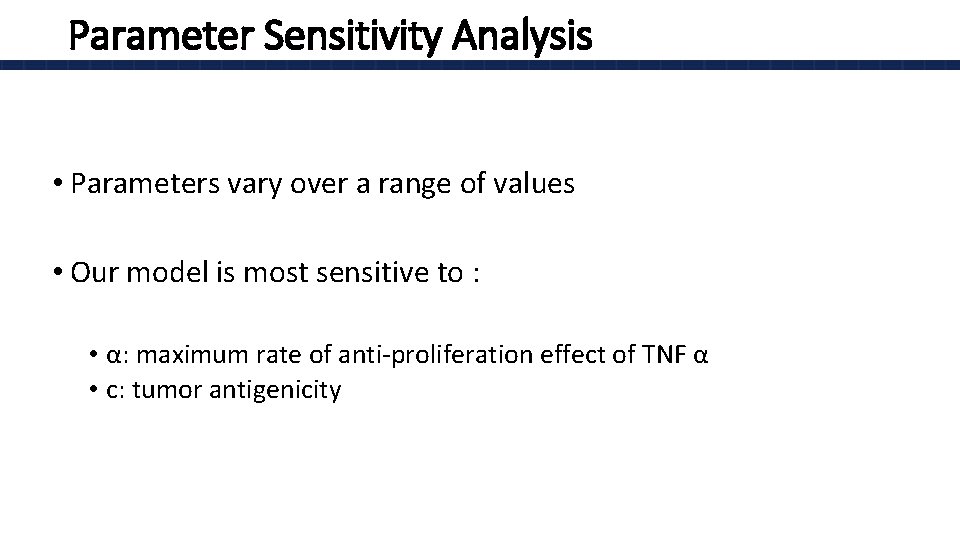 Parameter Sensitivity Analysis • Parameters vary over a range of values • Our model