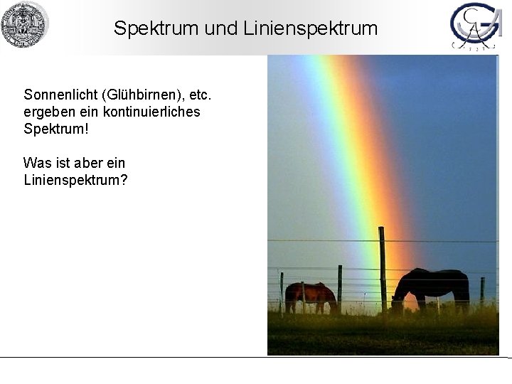 Spektrum und Linienspektrum Sonnenlicht (Glühbirnen), etc. ergeben ein kontinuierliches Spektrum! Was ist aber ein
