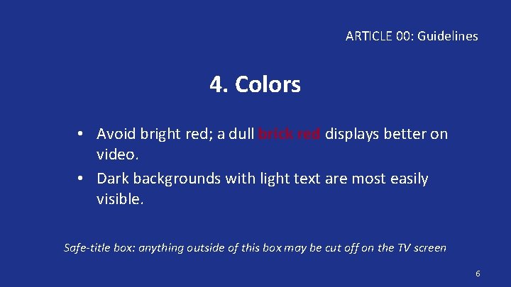 ARTICLE 00: Guidelines 4. Colors • Avoid bright red; a dull brick red displays