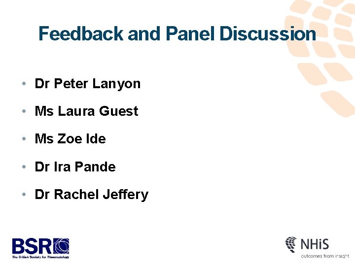 Feedback and Panel Discussion • Dr Peter Lanyon • Ms Laura Guest • Ms