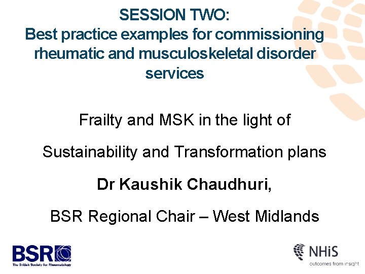 SESSION TWO: Best practice examples for commissioning rheumatic and musculoskeletal disorder services Frailty and