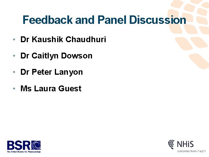Feedback and Panel Discussion • Dr Kaushik Chaudhuri • Dr Caitlyn Dowson • Dr