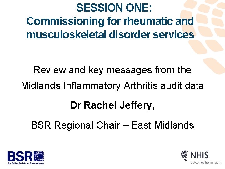 SESSION ONE: Commissioning for rheumatic and musculoskeletal disorder services Review and key messages from