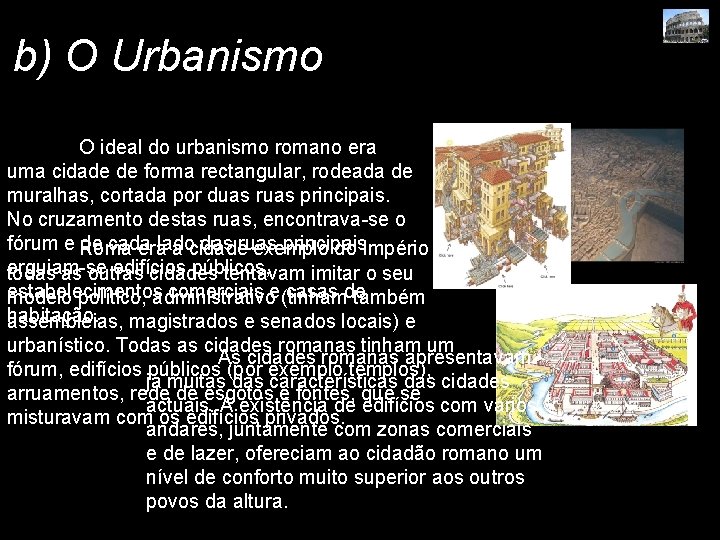 b) O Urbanismo O ideal do urbanismo romano era uma cidade de forma rectangular,