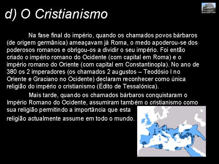 d) O Cristianismo Na fase final do império, quando os chamados povos bárbaros (de