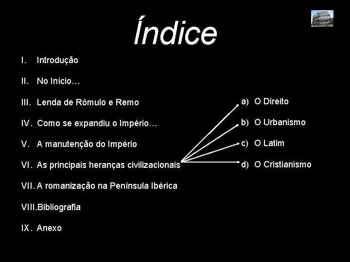 Índice I. Introdução II. No Início… III. Lenda de Rómulo e Remo a) O