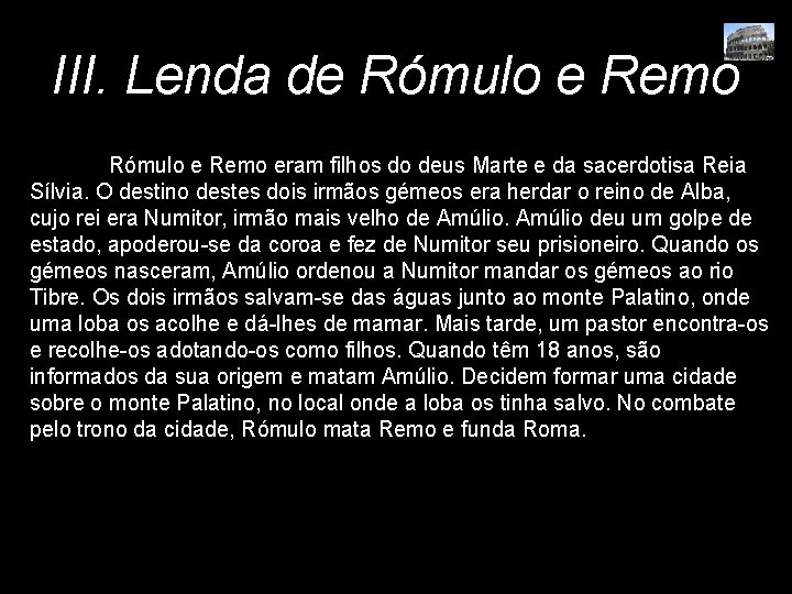 III. Lenda de Rómulo e Remo eram filhos do deus Marte e da sacerdotisa