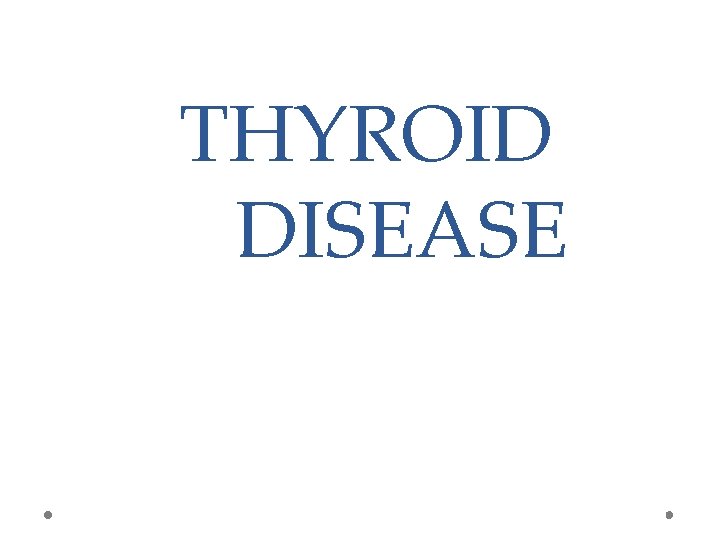 THYROID DISEASE 