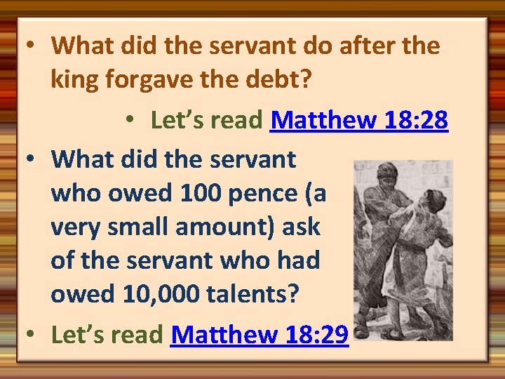  • What did the servant do after the king forgave the debt? •