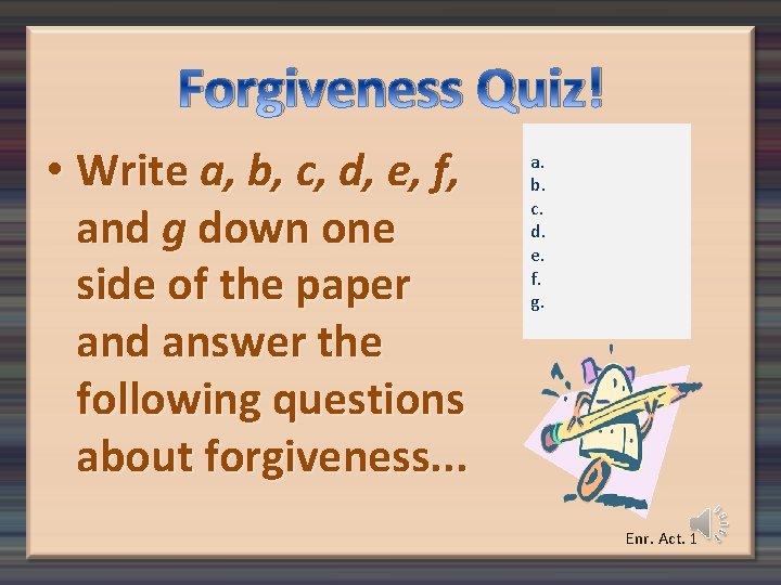 Forgiveness Quiz! • Write a, b, c, d, e, f, and g down one