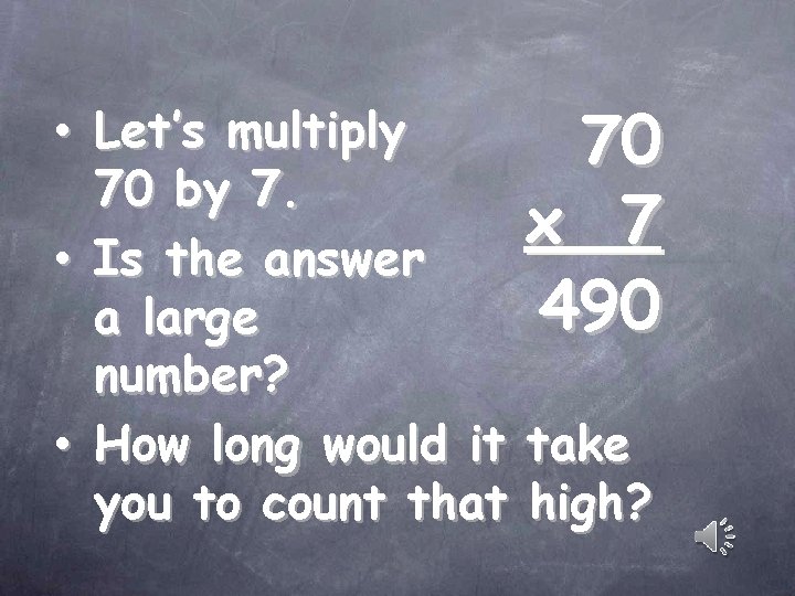  • Let’s multiply 70 70 by 7. x 7 • Is the answer