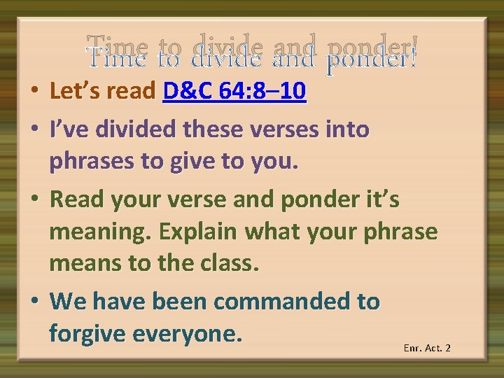 Time to divide and ponder! • Let’s read D&C 64: 8– 10 • I’ve