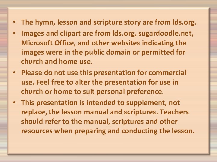  • The hymn, lesson and scripture story are from lds. org. • Images