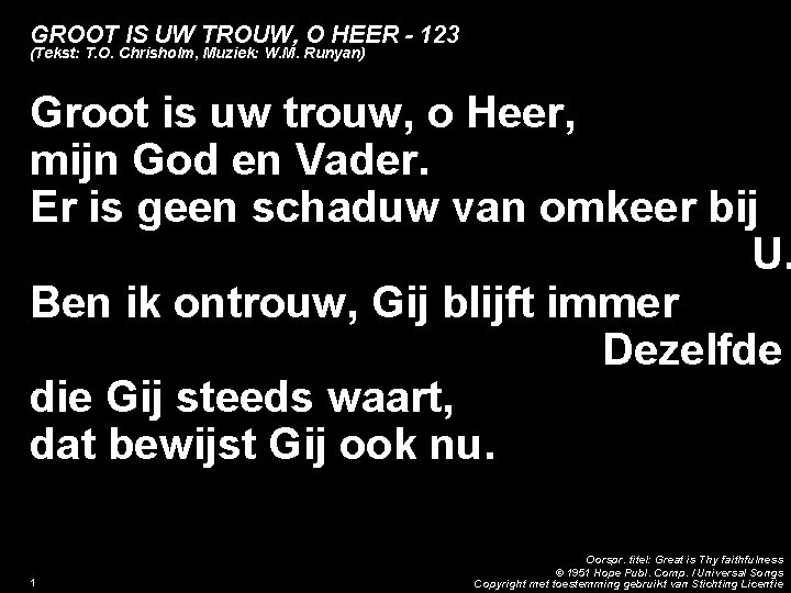 GROOT IS UW TROUW, O HEER - 123 (Tekst: T. O. Chrisholm, Muziek: W.