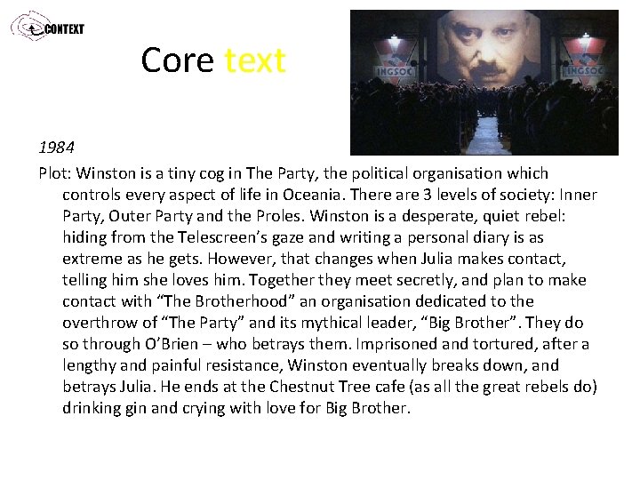 Core text 1984 Plot: Winston is a tiny cog in The Party, the political