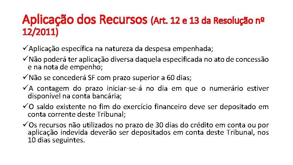 Aplicação dos Recursos (Art. 12 e 13 da Resolução nº 12/2011) üAplicação específica na