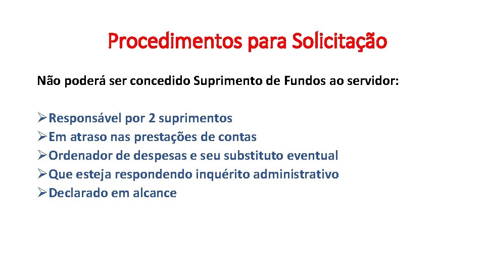 Procedimentos para Solicitação Não poderá ser concedido Suprimento de Fundos ao servidor: ØResponsável por