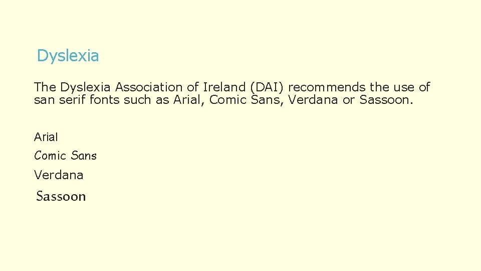Dyslexia The Dyslexia Association of Ireland (DAI) recommends the use of san serif fonts