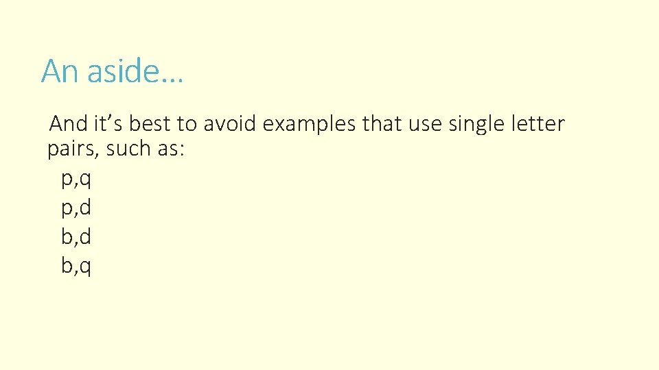 An aside… And it’s best to avoid examples that use single letter pairs, such