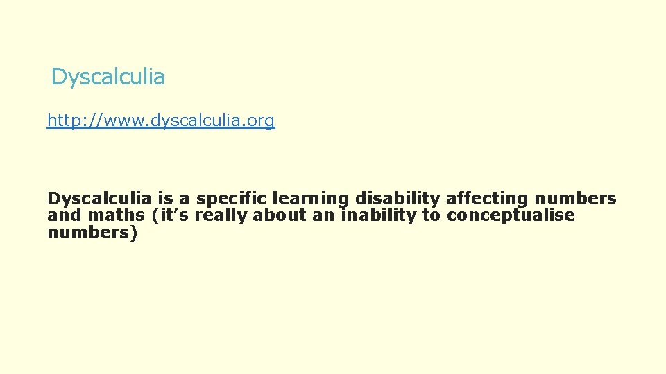 Dyscalculia http: //www. dyscalculia. org Dyscalculia is a specific learning disability affecting numbers and