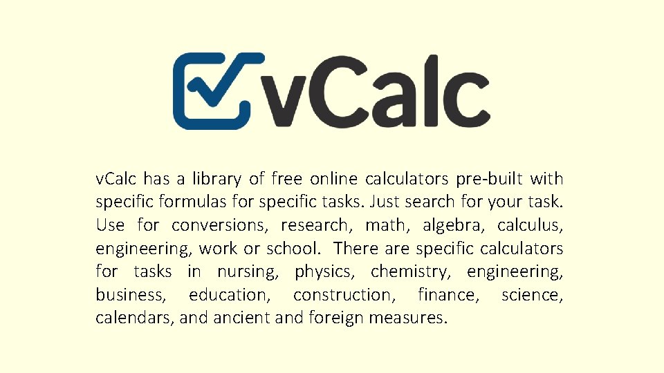 v. Calc has a library of free online calculators pre-built with specific formulas for