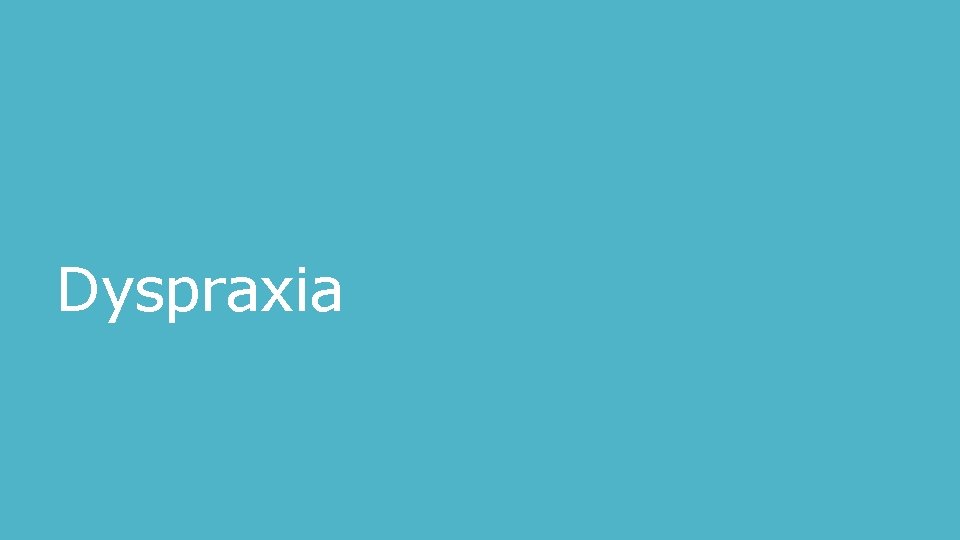 Dyspraxia 