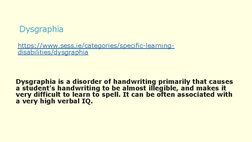 Dysgraphia https: //www. sess. ie/categories/specific-learningdisabilities/dysgraphia Dysgraphia is a disorder of handwriting primarily that causes