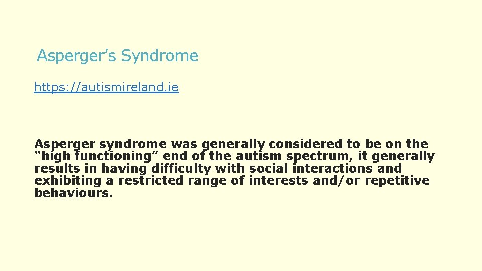 Asperger’s Syndrome https: //autismireland. ie Asperger syndrome was generally considered to be on the