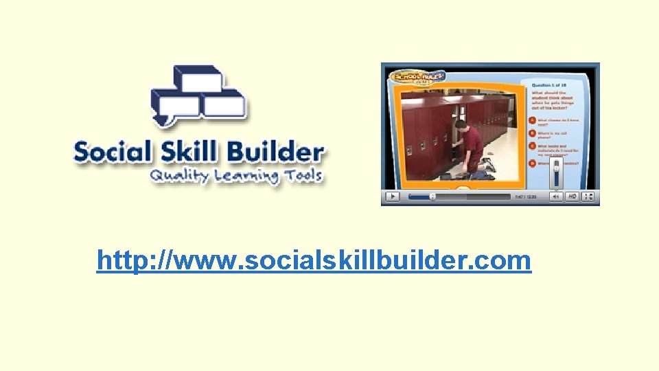 http: //www. socialskillbuilder. com 