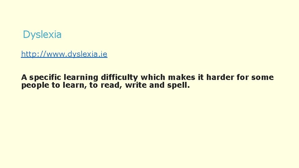 Dyslexia http: //www. dyslexia. ie A specific learning difficulty which makes it harder for