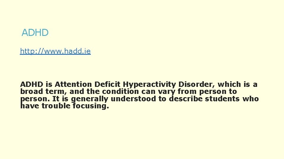 ADHD http: //www. hadd. ie ADHD is Attention Deficit Hyperactivity Disorder, which is a