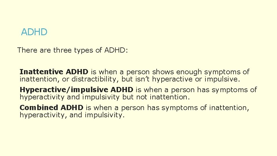 ADHD There are three types of ADHD: Inattentive ADHD is when a person shows