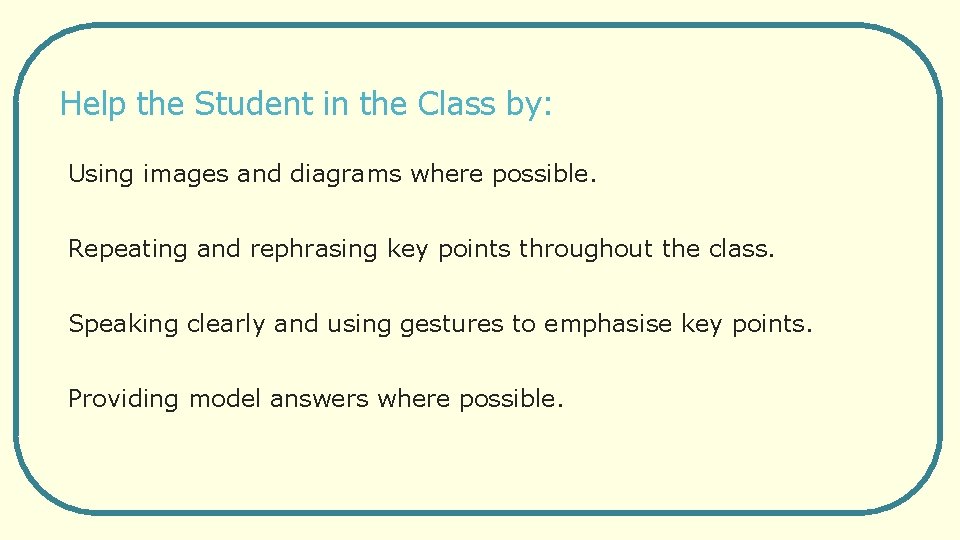 Help the Student in the Class by: Using images and diagrams where possible. Repeating
