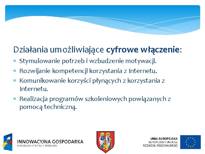 Działania umożliwiające cyfrowe włączenie: Stymulowanie potrzeb i wzbudzenie motywacji. Rozwijanie kompetencji korzystania z Internetu.