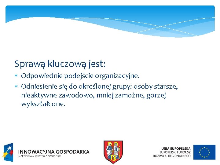 Sprawą kluczową jest: Odpowiednie podejście organizacyjne. Odniesienie się do określonej grupy: osoby starsze, nieaktywne