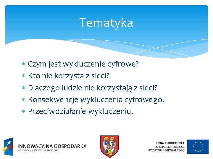 Tematyka Czym jest wykluczenie cyfrowe? Kto nie korzysta z sieci? Dlaczego ludzie nie korzystają