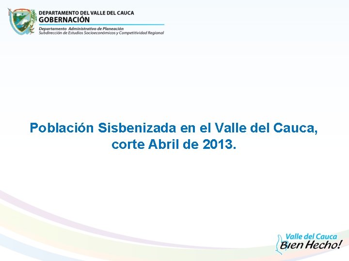 Población Sisbenizada en el Valle del Cauca, corte Abril de 2013. 
