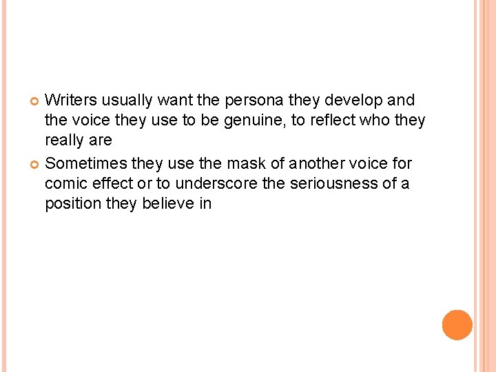 Writers usually want the persona they develop and the voice they use to be