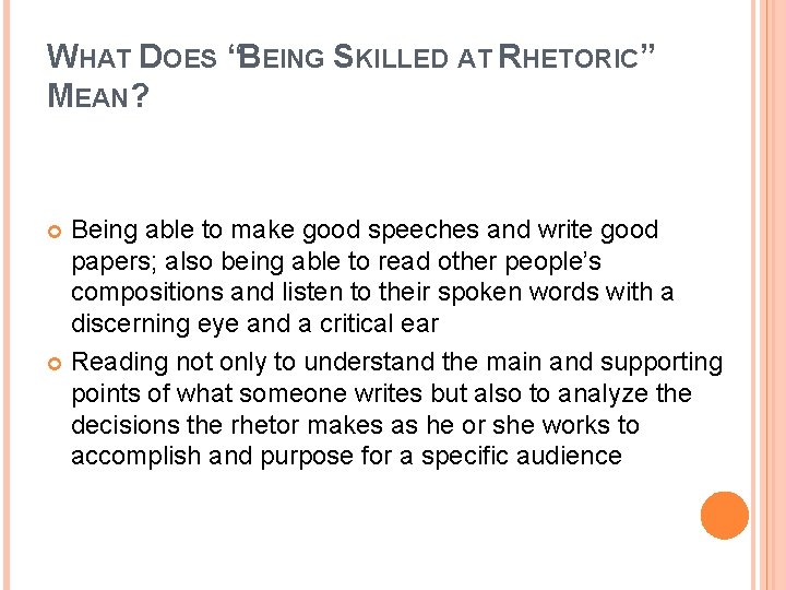 WHAT DOES “BEING SKILLED AT RHETORIC” MEAN? Being able to make good speeches and