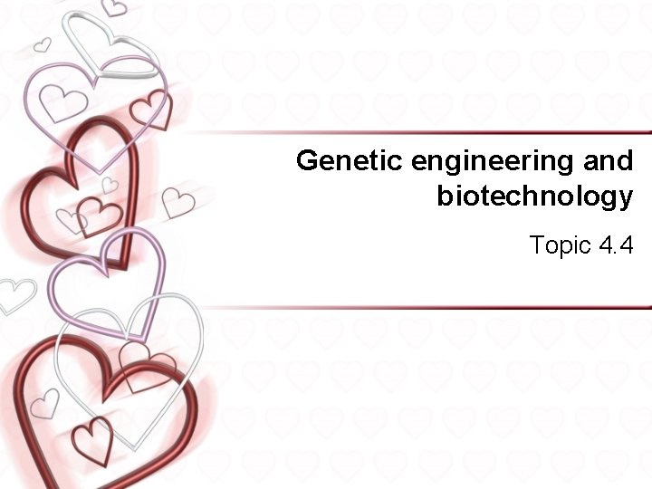 Genetic engineering and biotechnology Topic 4. 4 