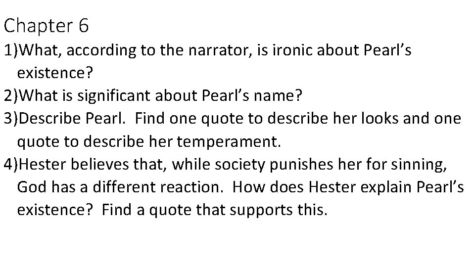 Chapter 6 1)What, according to the narrator, is ironic about Pearl’s existence? 2)What is